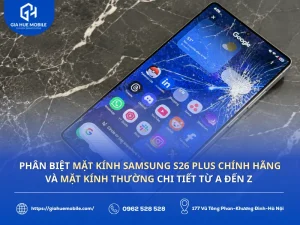 Phân biệt mặt kính Samsung S26 Plus chính hãng và mặt kính thường