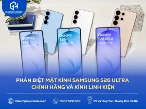 Phân biệt mặt kính Samsung S26 Ultra