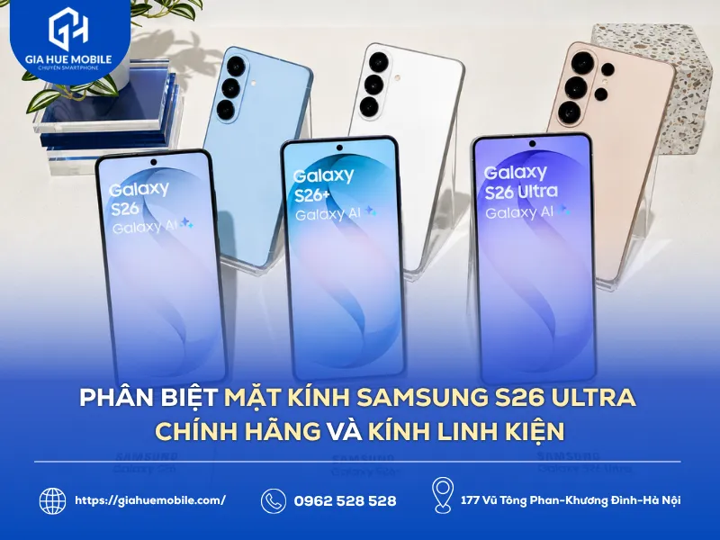 Phân biệt mặt kính Samsung S26 Ultra