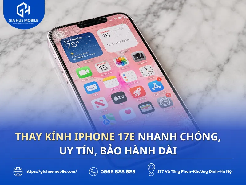 Thay kính iPhone 17e nhanh chóng, uy tín, bảo hành dài