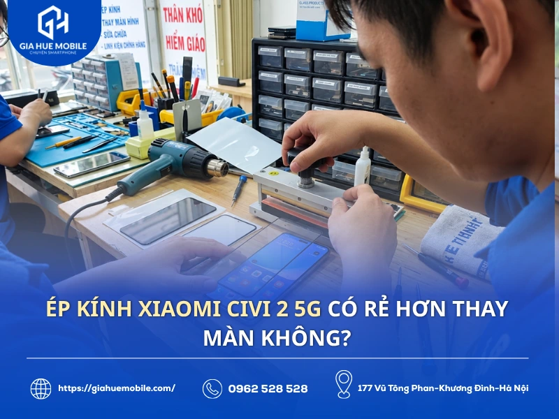 Ép kính Xiaomi Civi 2 5G có rẻ hơn thay màn không?