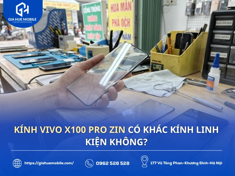 Kính Vivo X100 Pro zin có khác kính linh kiện không?