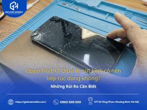 Oppo Find X7 Ultra bị nứt kính có nên tiếp tục dùng không?