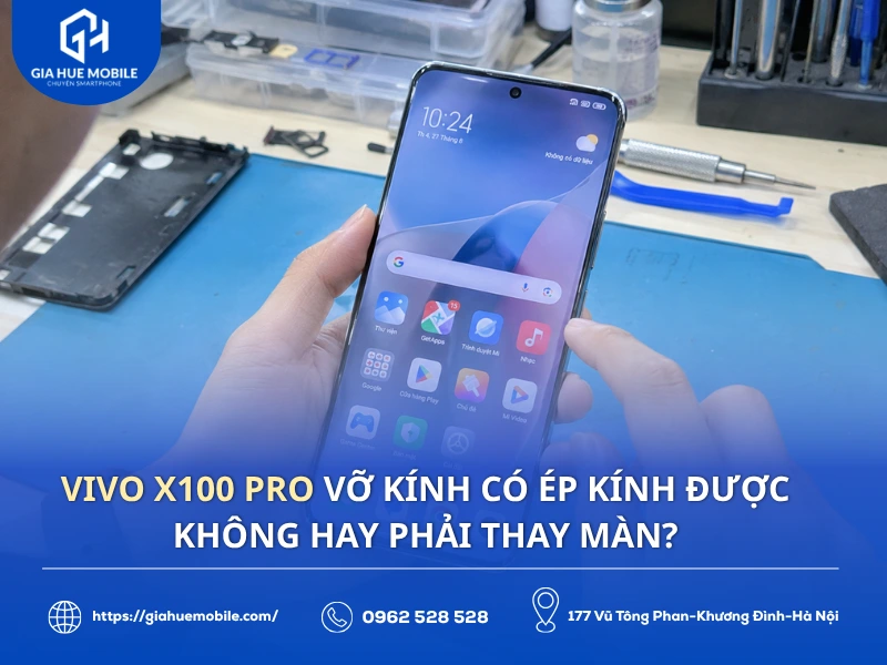 Vivo X100 Pro Vỡ Kính Có Ép Kính Được Không Hay Phải Thay Màn?