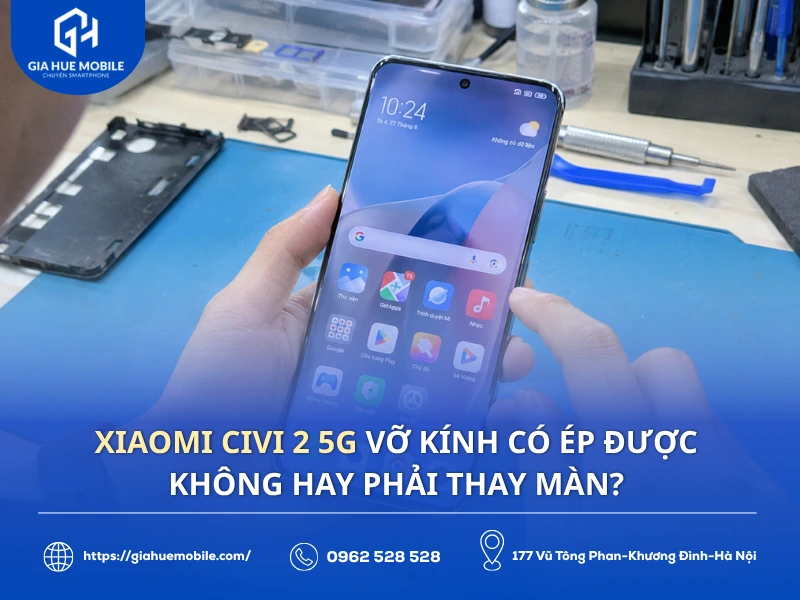 Xiaomi Civi 2 5G Vỡ Kính Có Ép Được Không Hay Phải Thay Màn?