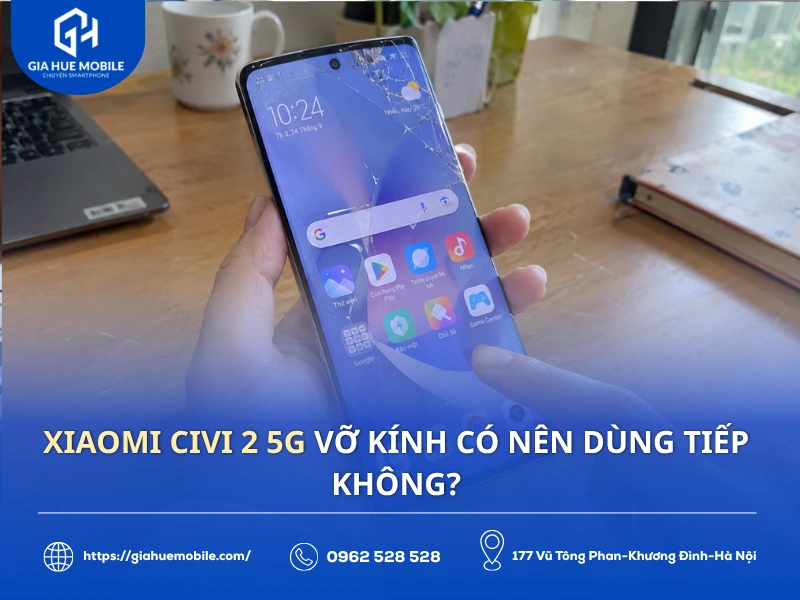 Xiaomi Civi 2 5G vỡ kính có nên dùng tiếp không?