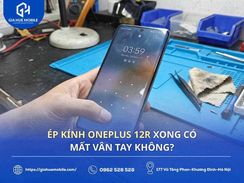Ép Kính OnePlus 12R Xong Có Mất Vân Tay Không?