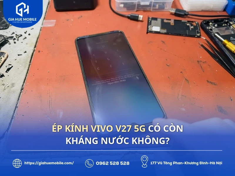 Ép Kính Vivo V27 5G Có Còn Kháng Nước Không?