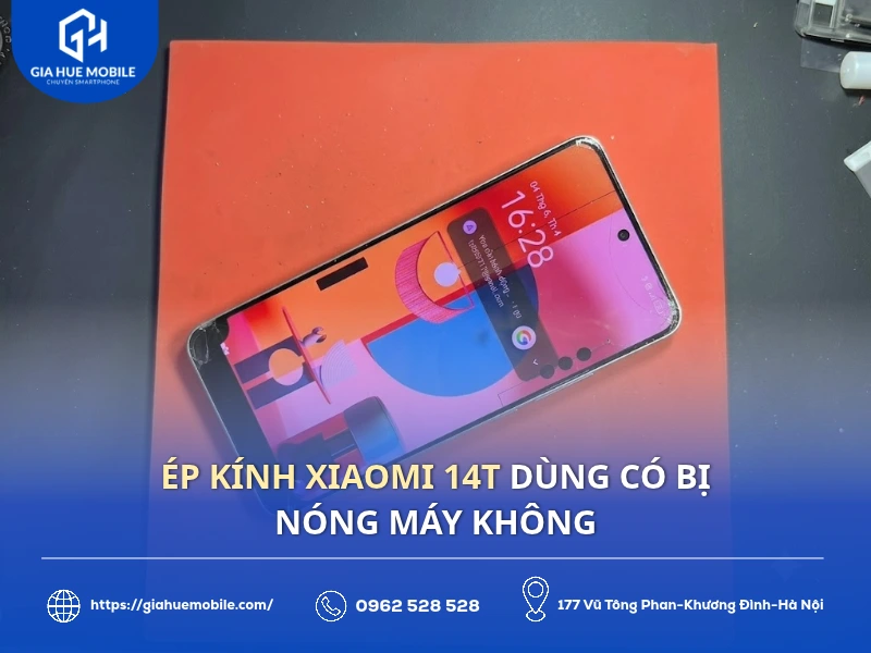 Ép Kính Xiaomi 14T Dùng Có Bị Nóng Máy Không