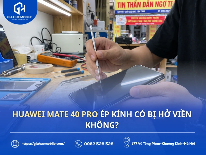 Huawei Mate 40 Pro ép kính có bị hở viền không?