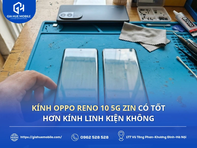 kính OPPO Reno 10 5G zin có tốt hơn kính linh kiện không