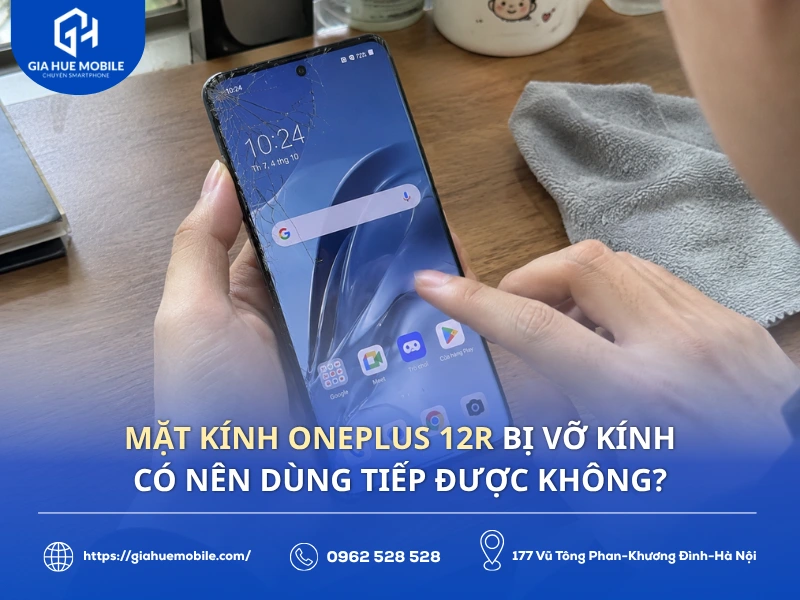 Mặt kính OnePlus 12R bị vỡ kính có nên dùng tiếp được không?